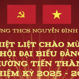 Trường THCS Nguyễn Đình Chiểu Hưởng ứng Kế hoạch Tuyên truyền Chào mừng Đại hội Đại biểu Đảng bộ phường Tiến Thành, nhiệm kỳ 2025 - 2030