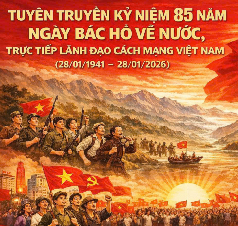 Tuyên truyền kỷ niệm 85 năm Ngày Bác Hồ về nước trực tiếp lãnh đạo cách mạng Việt Nam (28/01/1941 - 28/01/2026)
