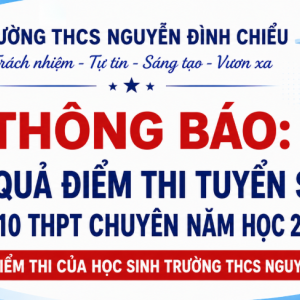 THÔNG BÁO: KẾT QUẢ ĐIỂM THI TUYỂN SINH VÀO LỚP 10 THPT CHUYÊN NĂM HỌC 2026–2027 VÀ CHI TIẾT ĐIỂM THI CỦA HỌC SINH TRƯỜNG THCS NGUYỄN ĐÌNH CHIỂU